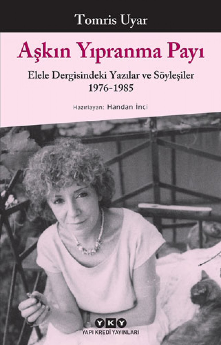 Aşkın Yıpranma Payı - Elele Dergisindeki Yazılar ve Söyleşiler 1976-1985 Aşkın Yıpranma Payı - Elele Dergisindeki Yazılar ve Söyleşiler 1976-1985
