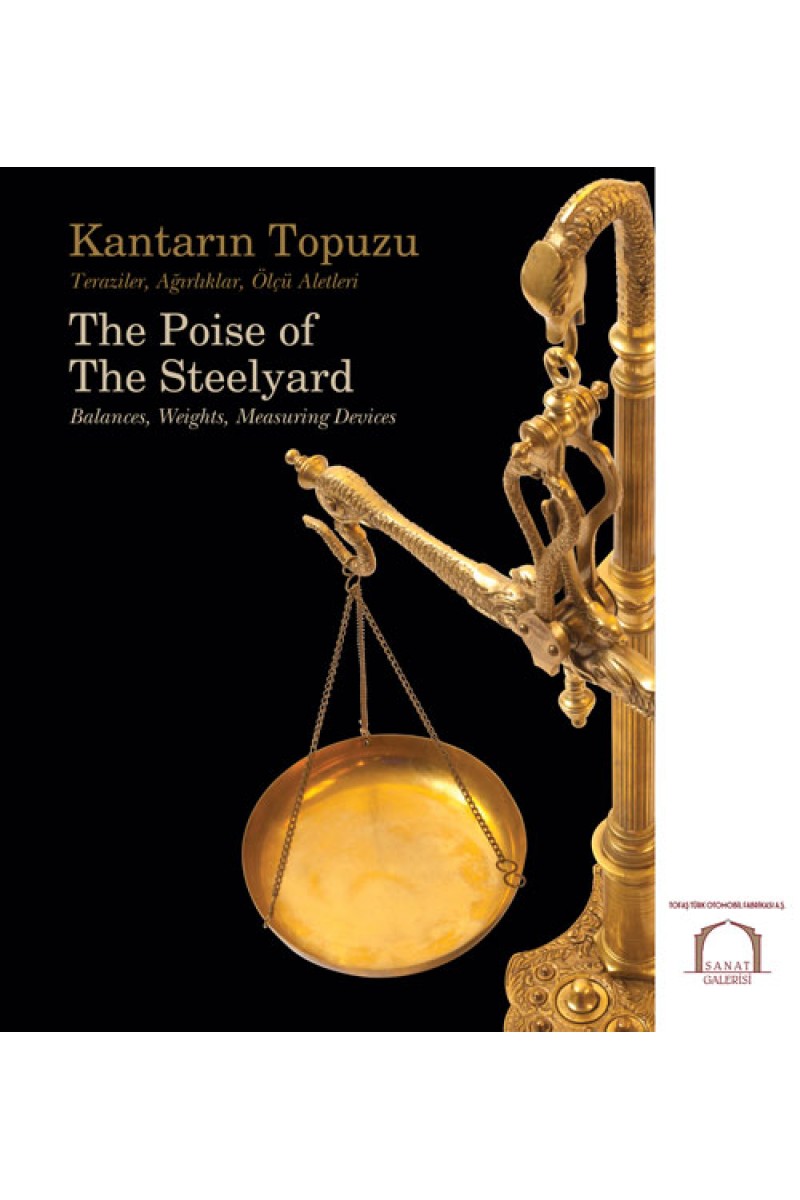 Kantarın Topuzu - Teraziler, Ağırlıklar, Ölçü Aletleri / The Poise of The Steelyard - Balances, Weights, Measuring Devices