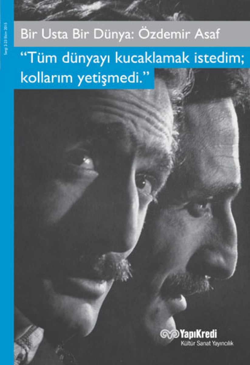 Bir Usta Bir Dünya: Özdemir Asaf “Tüm dünyayı kucaklamak istedim; kollarım yetişmedi.”