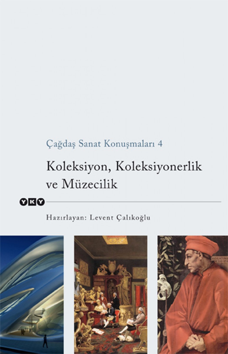Çağdaş Sanat Konuşmaları 4 - Koleksiyon, Koleksiyonerlik ve Müzecilik
