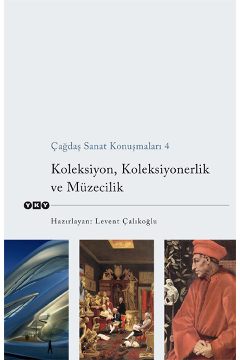 Çağdaş Sanat Konuşmaları 4 - Koleksiyon, Koleksiyonerlik ve Müzecilik