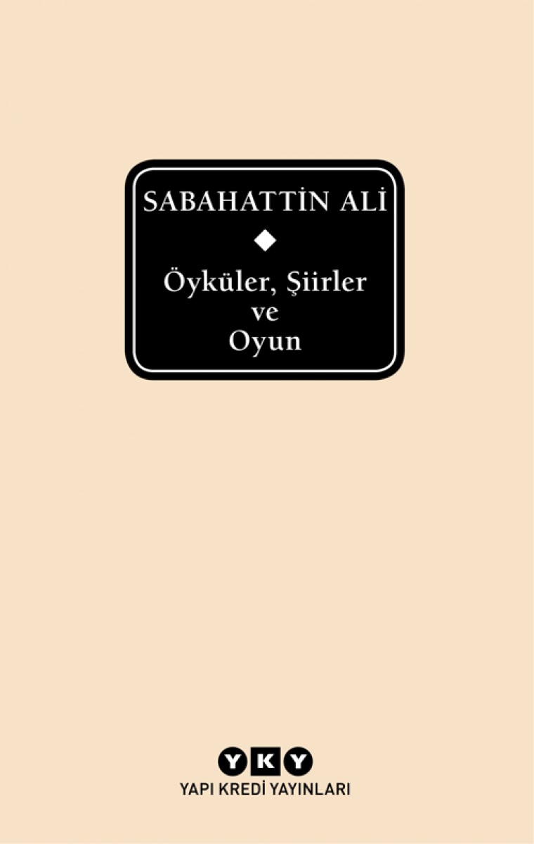 Sabahattin Ali - Öyküler, Şiirler ve Oyun