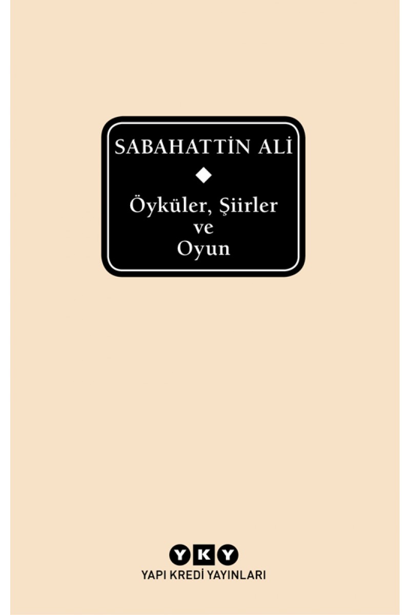 Sabahattin Ali - Öyküler, Şiirler ve Oyun