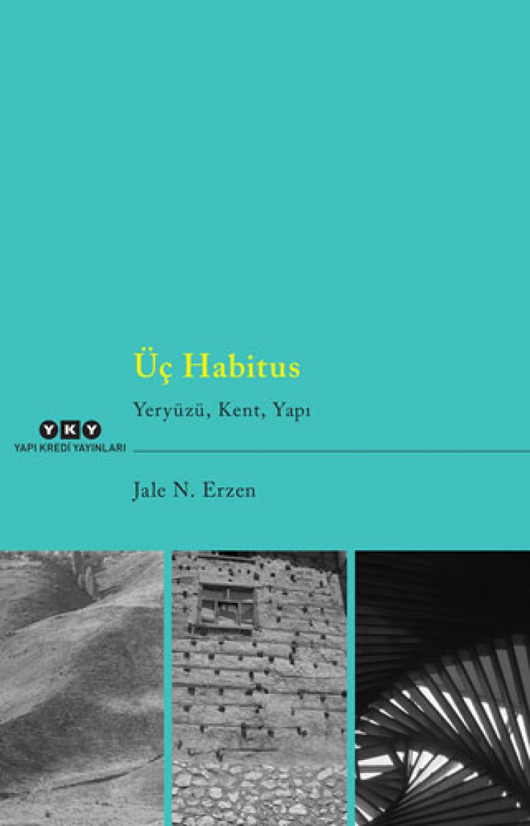 Üç Habitus - Yeryüzü, Kent, Yapı