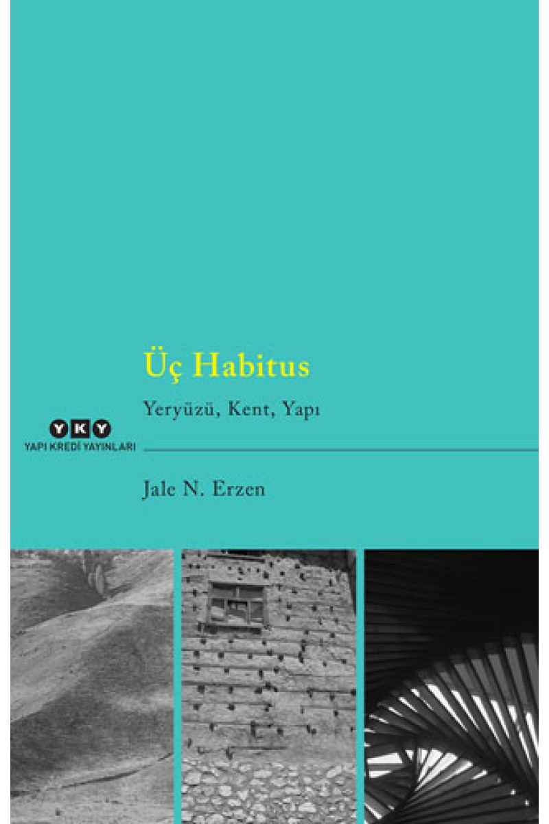 Üç Habitus - Yeryüzü, Kent, Yapı