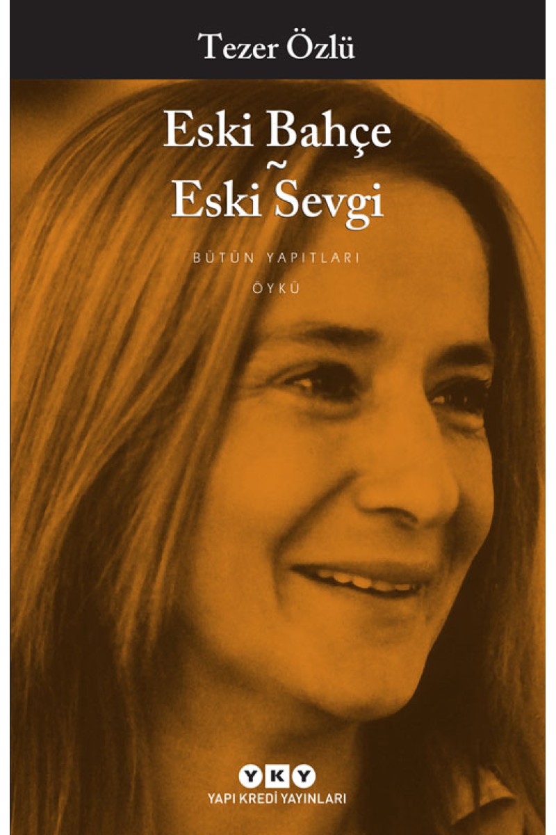 Eski Bahçe - Eski Sevgi - Bütün Yapıtları