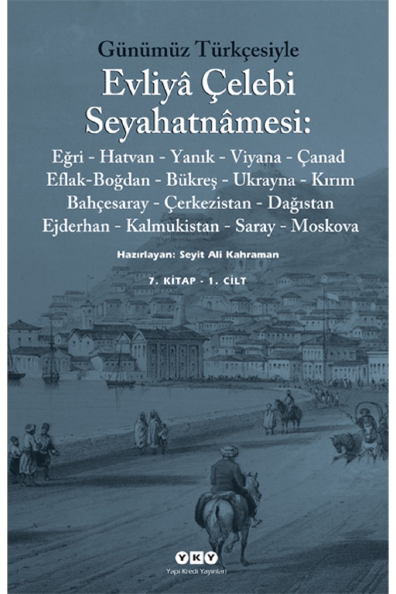 Günümüz Türkçesiyle Evliyâ Çelebi Seyahatnâmesi 7. Kitap