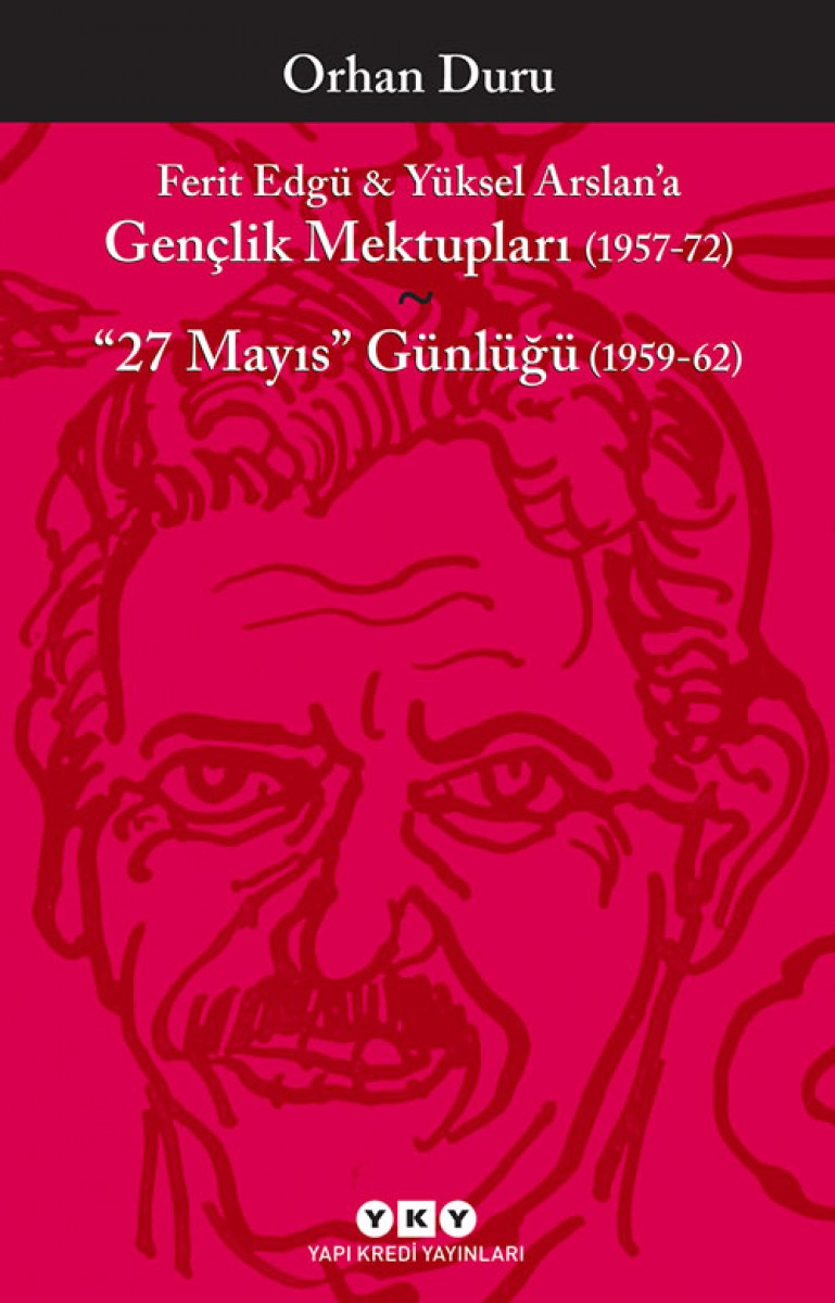 Ferit Edgü & Yüksel Arslan’a Gençlik Mektupları (1957-72) / "27 Mayıs" Günlüğü (1959-62)