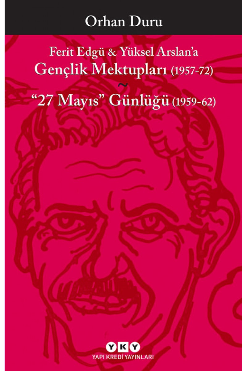 Ferit Edgü & Yüksel Arslan’a Gençlik Mektupları (1957-72) / "27 Mayıs" Günlüğü (1959-62)