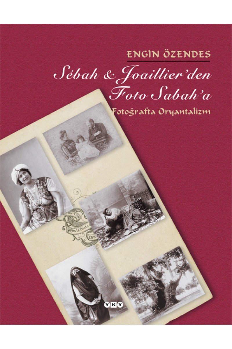 Sébah & Joaillier’den Foto Sabah’a - Fotoğrafta Oryantalizm