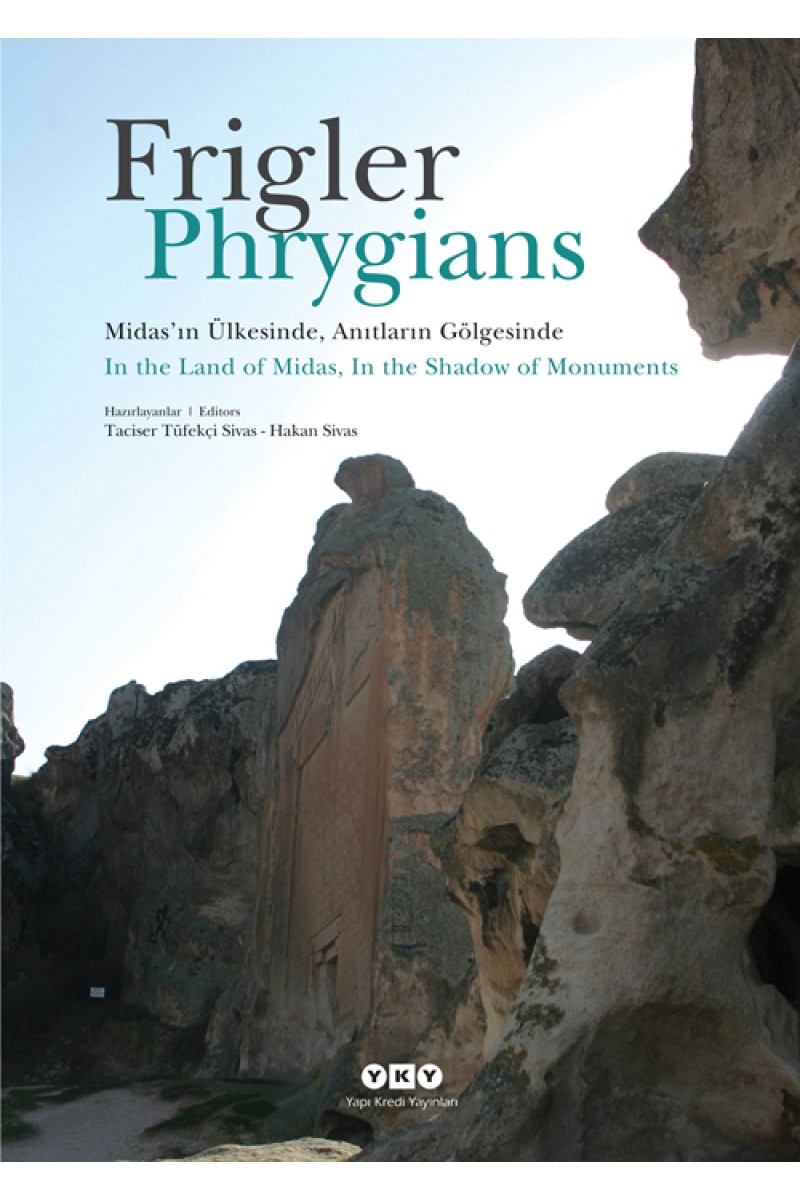 Frigler: Midas'ın Ülkesinde, Anıtların Gölgesinde / Phrygians: In the Land of Midas, In the Shadow of Monuments