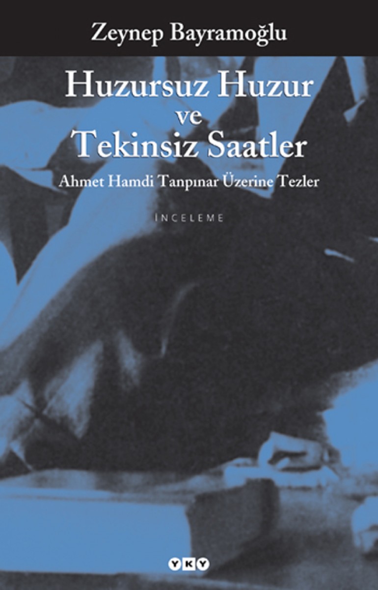 Huzursuz Huzur ve Tekinsiz Saatler - Ahmet Hamdi Tanpınar Üzerine Tezler