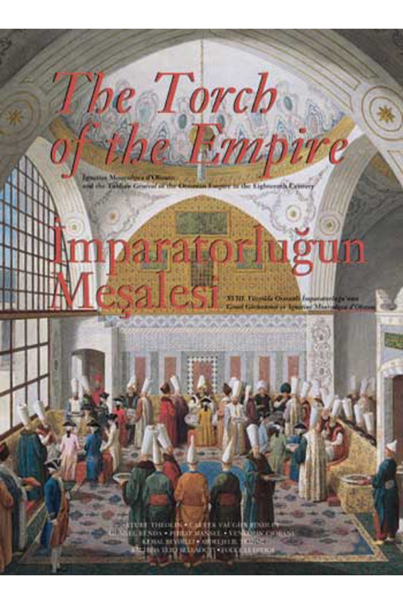 İmparatorluğun Meşalesi / XVIII. Yüzyılda Osmanlı İmparatorluğu'nun Genel Görünümü ve Ignatius Mouradgea d'Ohsson
