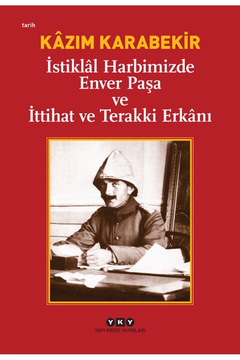 İstiklâl Harbimizde Enver Paşa ve İttihat ve Terakki Erkânı