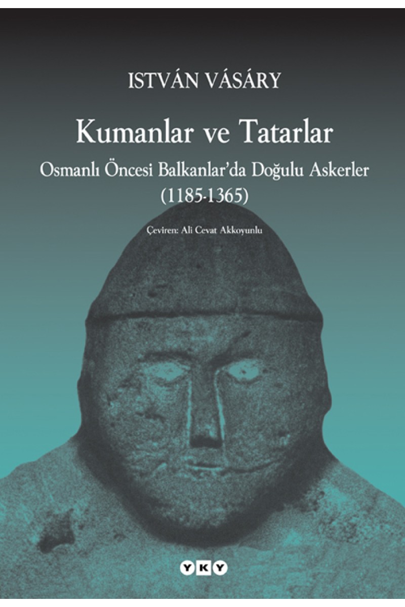 Kumanlar ve Tatarlar - Osmanlı Öncesi Balkanlar’da Doğulu Askerler (1185-1365)