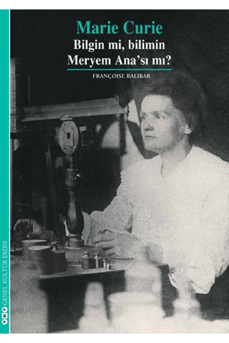 Marie Curie - Bilgin mi, Bilimin Meryem Ana’sı mı?