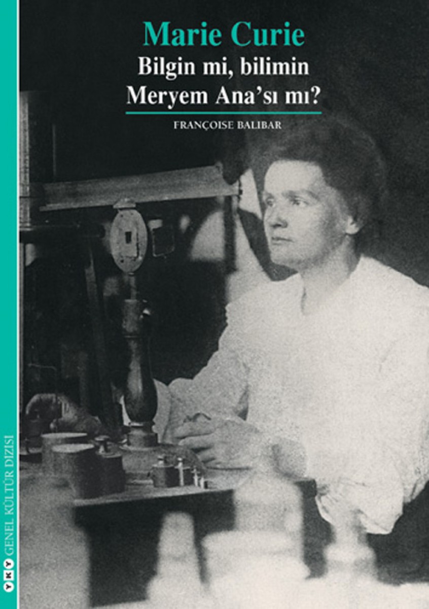 Marie Curie - Bilgin mi, Bilimin Meryem Ana’sı mı?