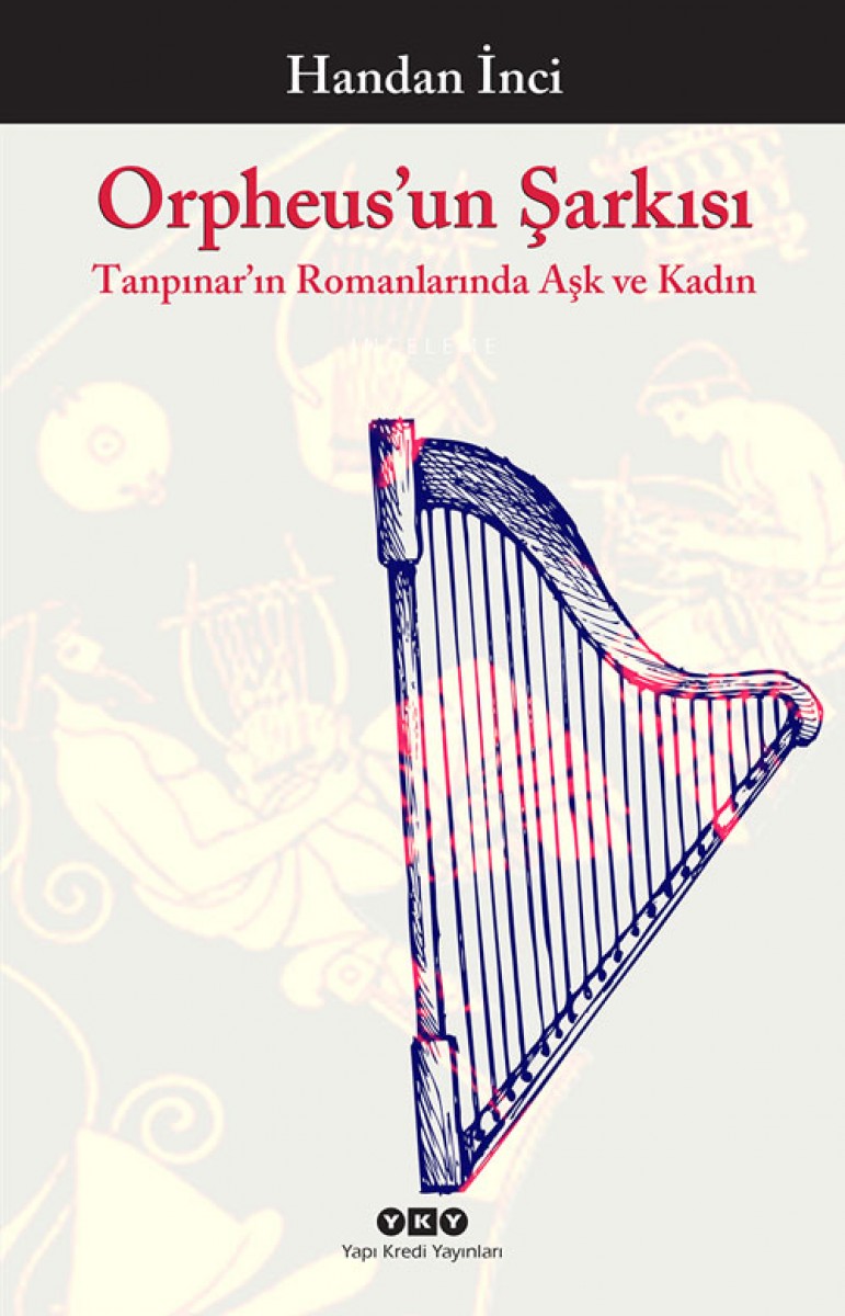 Orpheus'un Şarkısı - Tanpınar’ın Romanlarında Aşk ve Kadın