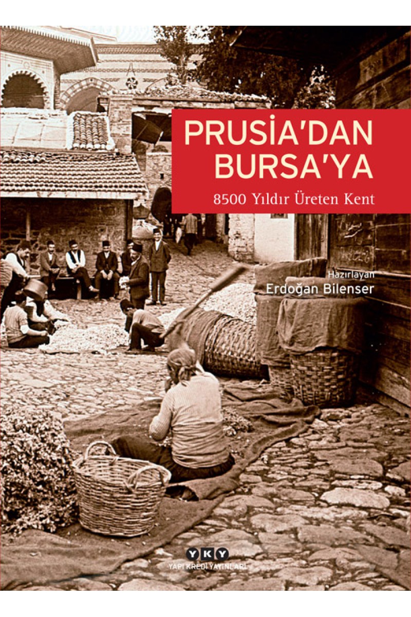 Prusia’dan Bursa’ya - 8500 Yıldır Üreten Kent: Bursa