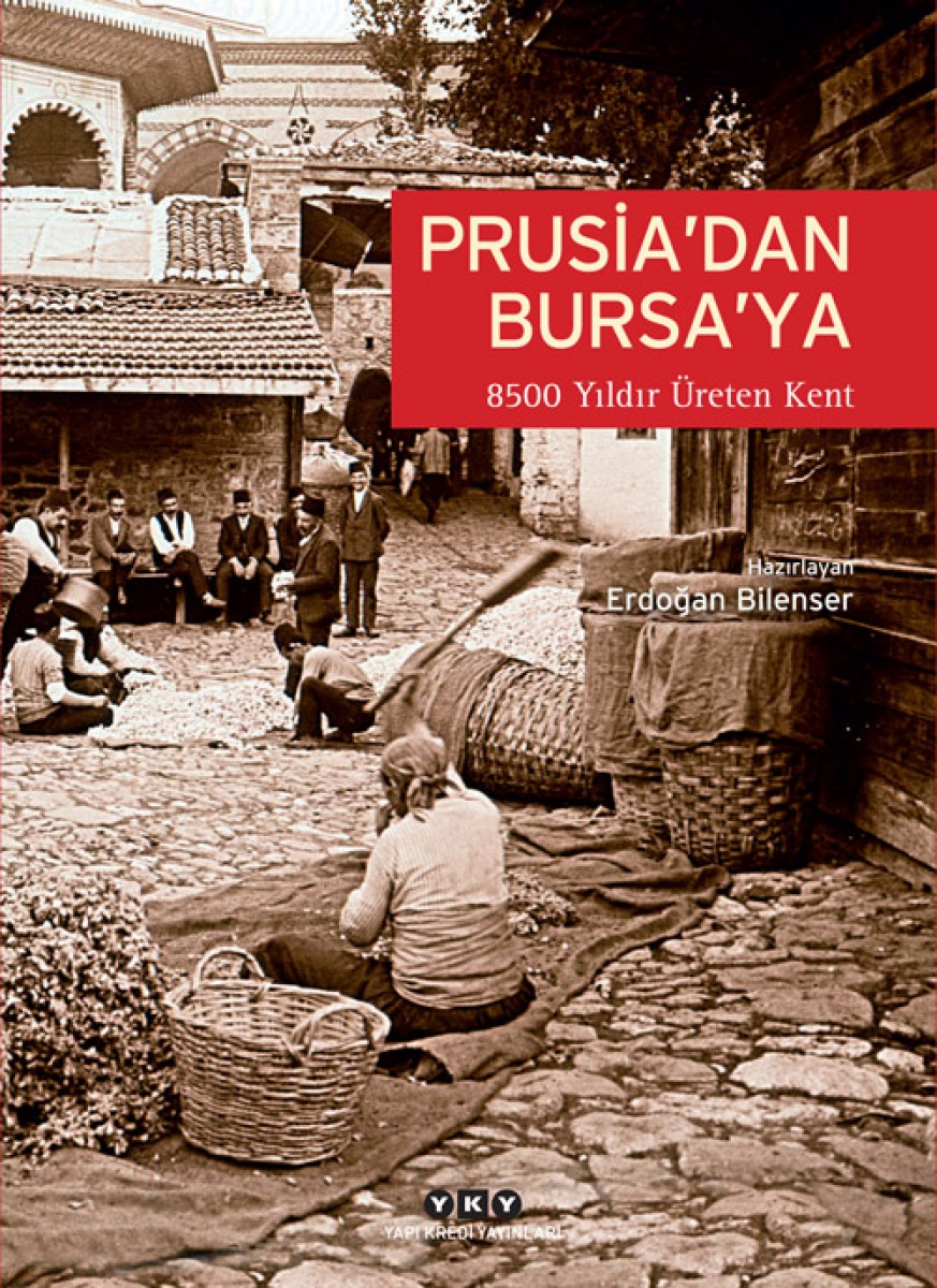 Prusia’dan Bursa’ya - 8500 Yıldır Üreten Kent: Bursa