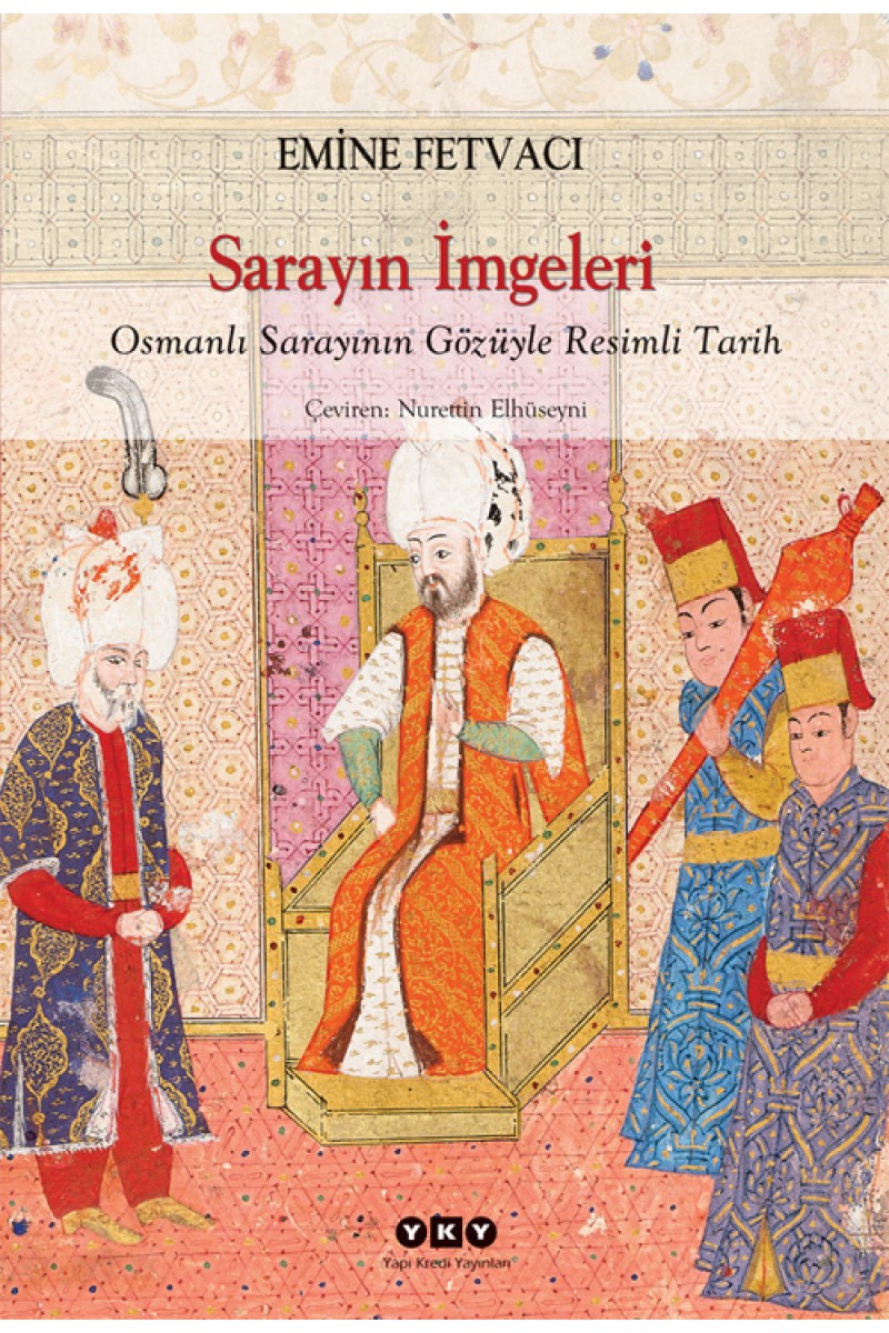 Sarayın İmgeleri - Osmanlı Sarayının Gözüyle Resimli Tarih