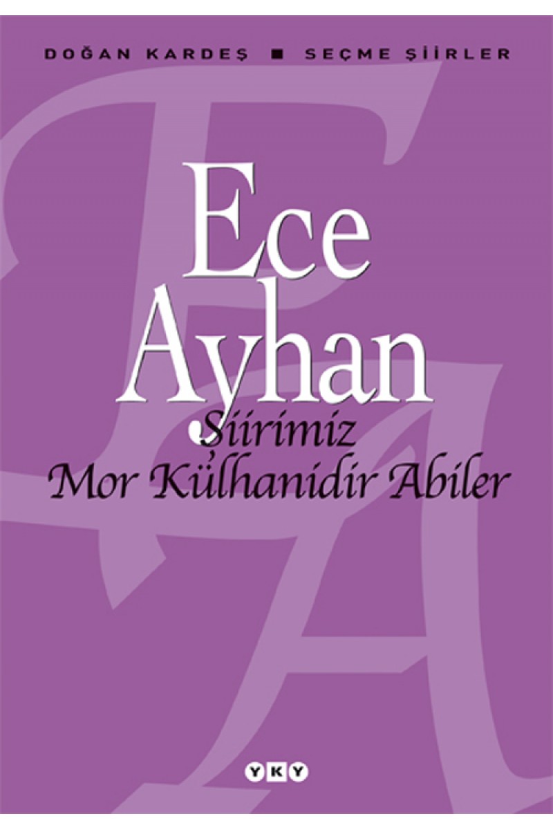 Şiirimiz Mor Külhanidir Abiler - Seçme Şiirler - Ece Ayhan