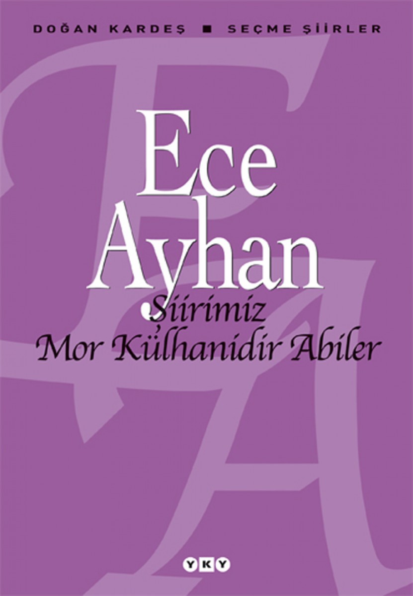 Şiirimiz Mor Külhanidir Abiler - Seçme Şiirler - Ece Ayhan