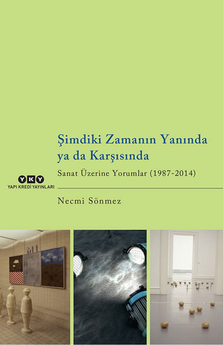 Şimdiki Zamanın Yanında ya da Karşısında - Sanat Üzerine Yorumlar  (1987-2014)