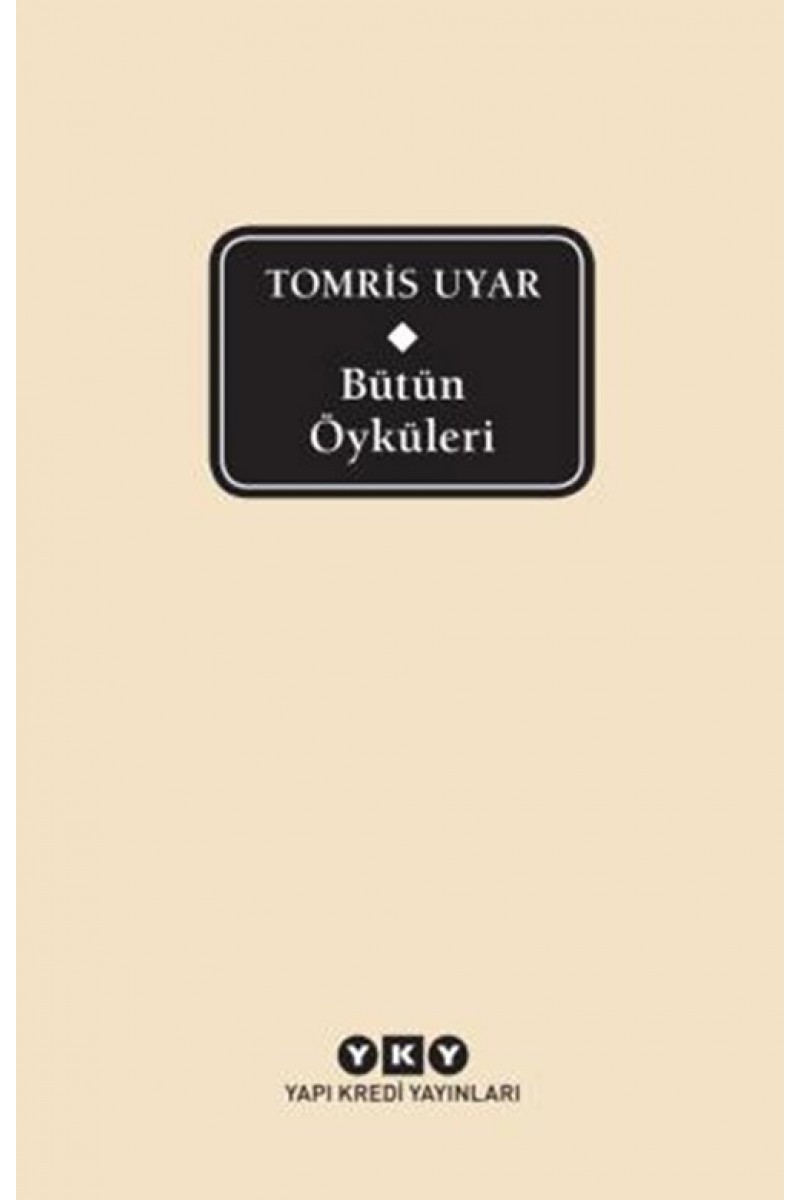 Bütün Öyküleri - Tomris Uyar