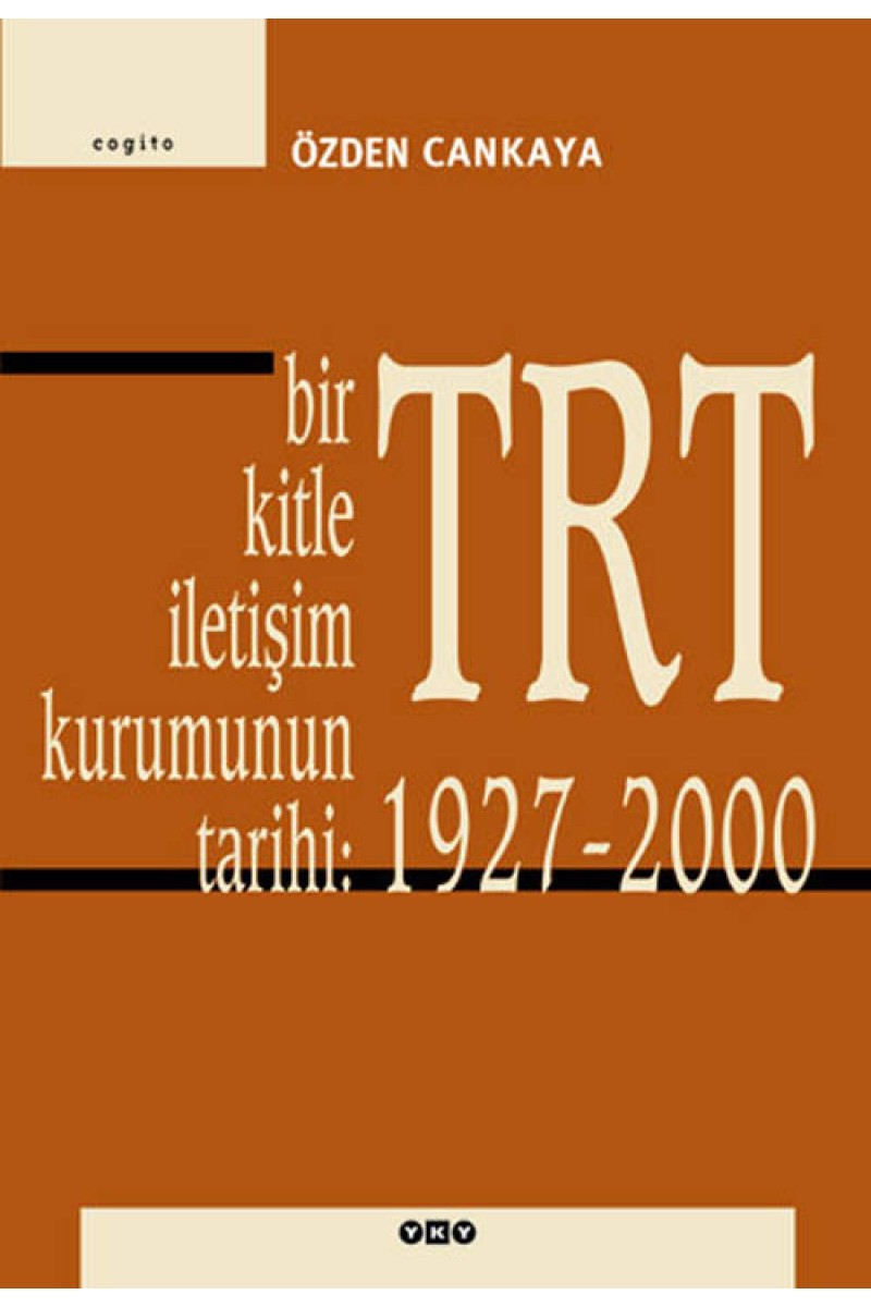Bir Kitle İletişim Kurumunun Tarihi: TRT 1927 - 2000