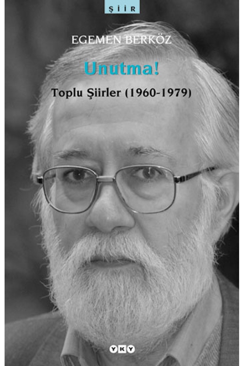 Unutma! Toplu Şiirler (1960 - 1979) - Egemen Berköz