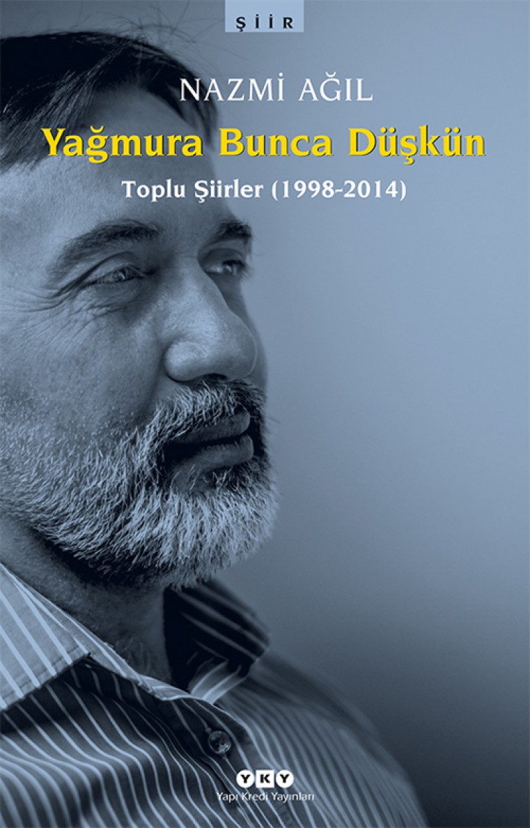 Yağmura Bunca Düşkün (Toplu Şiirler 1998-2014)