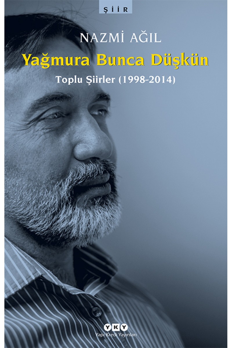 Yağmura Bunca Düşkün (Toplu Şiirler 1998-2014)