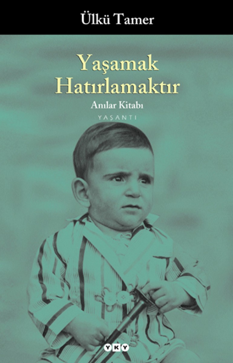Yaşamak Hatırlamaktır  - Anılar Kitabı