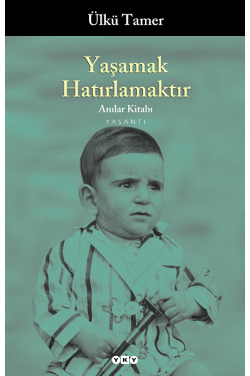 Yaşamak Hatırlamaktır  - Anılar Kitabı