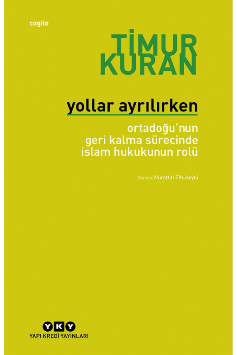 Yollar Ayrılırken - Ortadoğu'nun Geri Kalma Sürecinde İslam Hukukunun Rolü