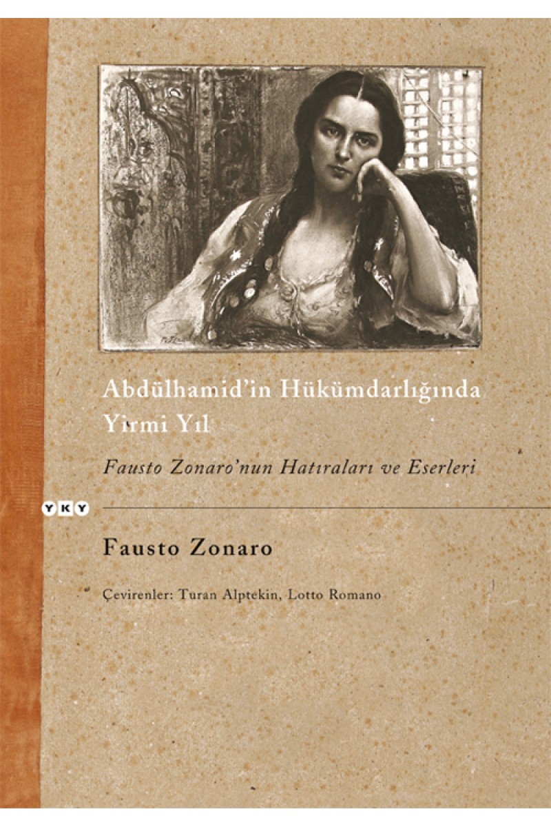 Abdülhamid'in Hükümdarlığında Yirmi Yıl / Fausto Zonaro'nun Hatıraları ve Eserleri