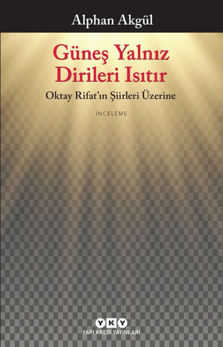Güneş Yalnız Dirileri Isıtır- Oktay Rifat’ın Şiirleri Üzerine