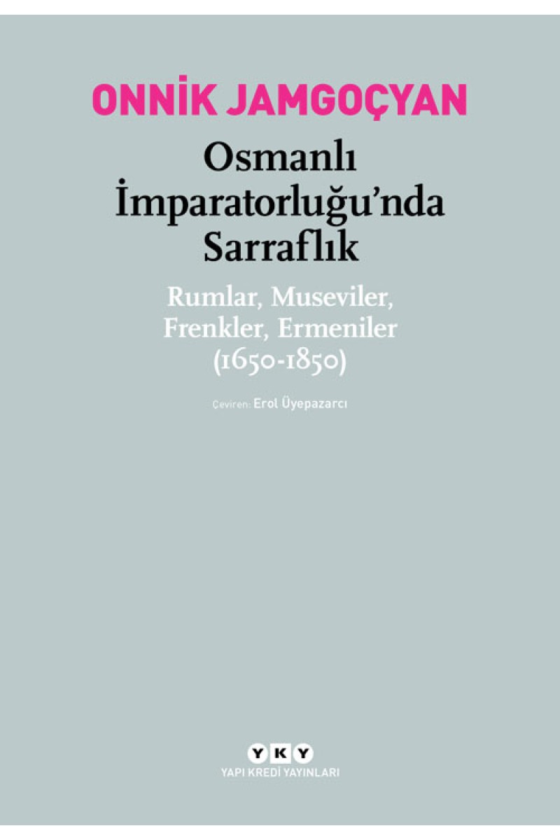 Osmanlı İmparatorluğu’nda Sarraflık - Rumlar, Museviler, Frenkler, Ermeniler (1650-1850)