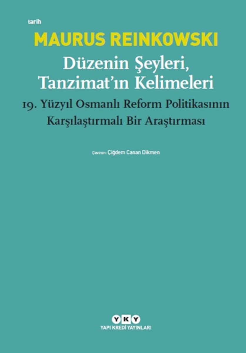 Düzenin Şeyleri, Tanzimat’ın Kelimeleri - 19.Yüzyıl Osmanlı Reform Politikasının Karşılaştırmalı Bir Araştırması