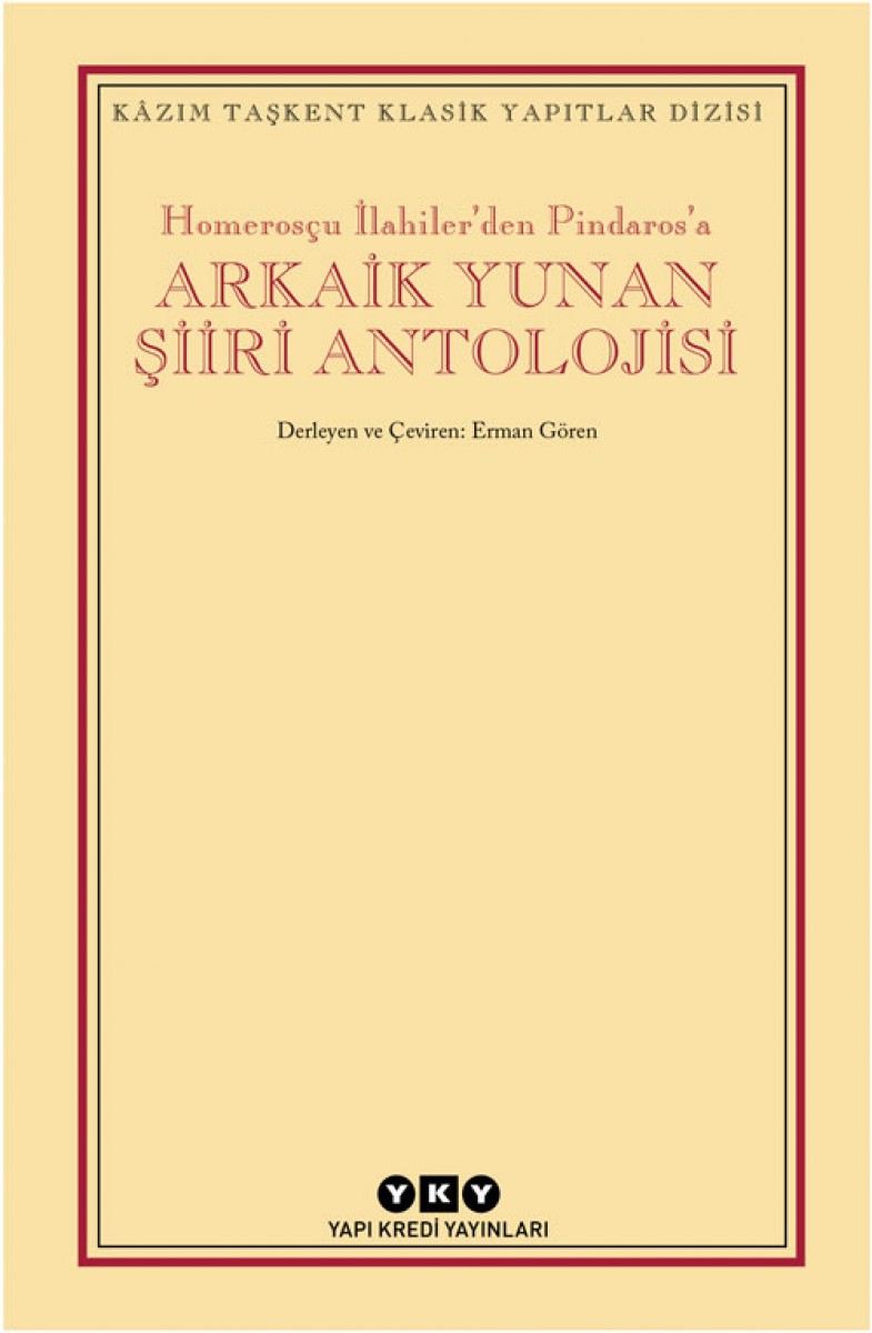 Homerosçu İlahiler’den Pindaros’a - Arkaik Yunan Şiiri Antolojisi