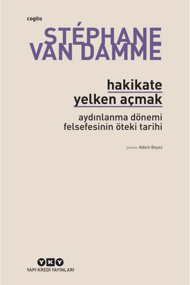 Hakikate Yelken Açmak - Aydınlanma Dönemi Felsefesinin Öteki Tarihi