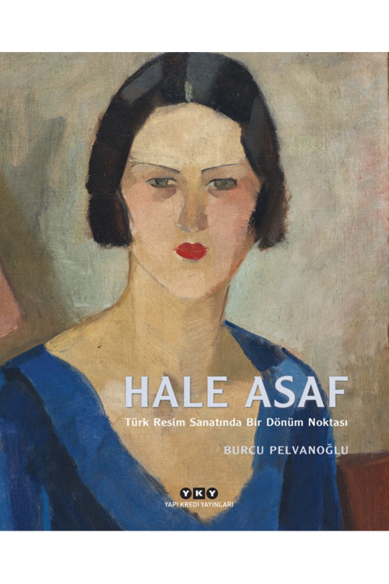 Hale Asaf - Türk Resim Sanatında Bir Dönüm Noktası
