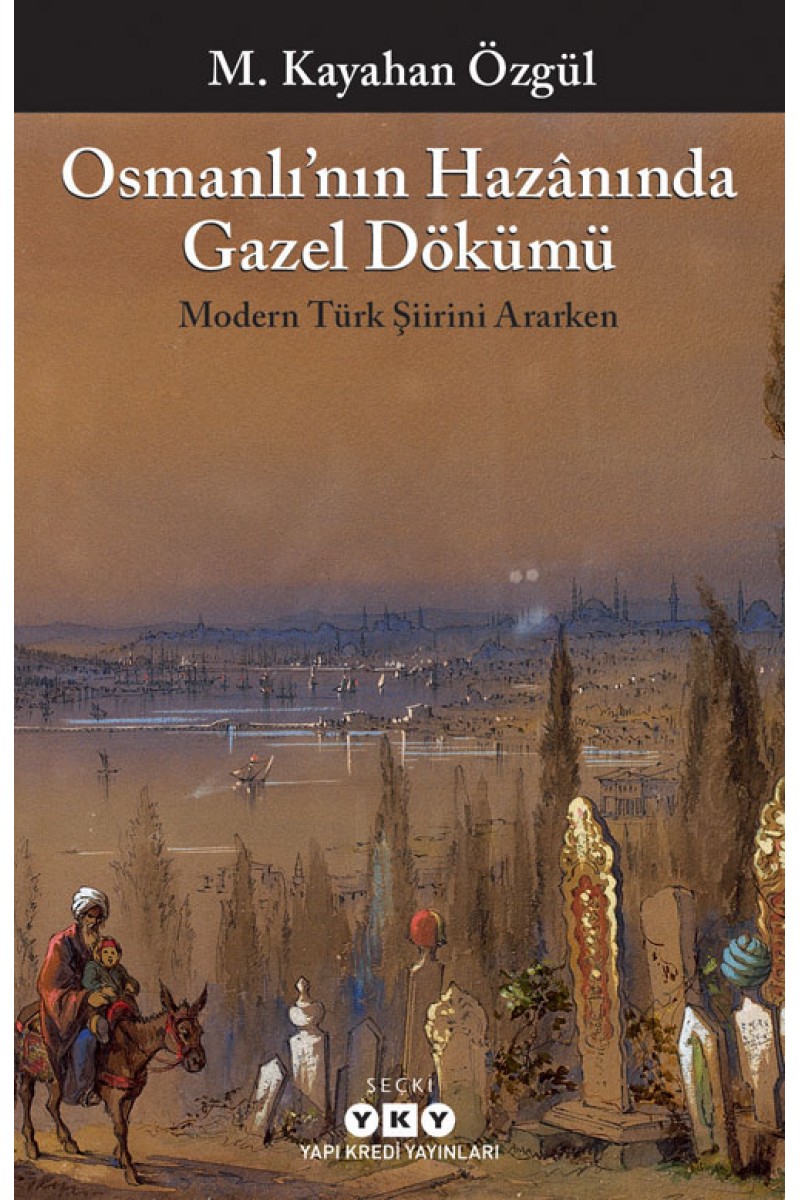 Osmanlı’nın Hazânında Gazel Dökümü - Modern Türk Şiirini Ararken