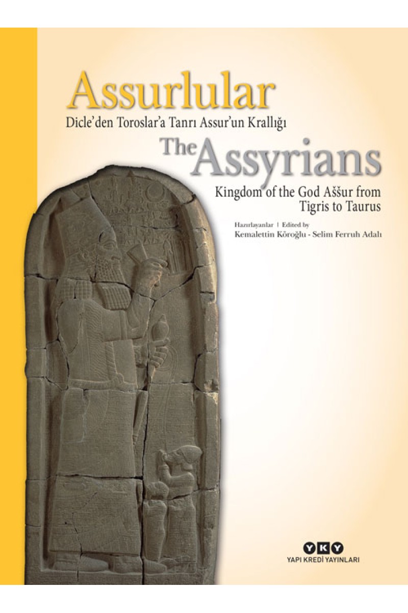 Assurlular Dicle’den Toroslar’a Tanrı Assur’un Krallığı / The Assyrians Kingdom of the God Aššur from Tigris to Taurus