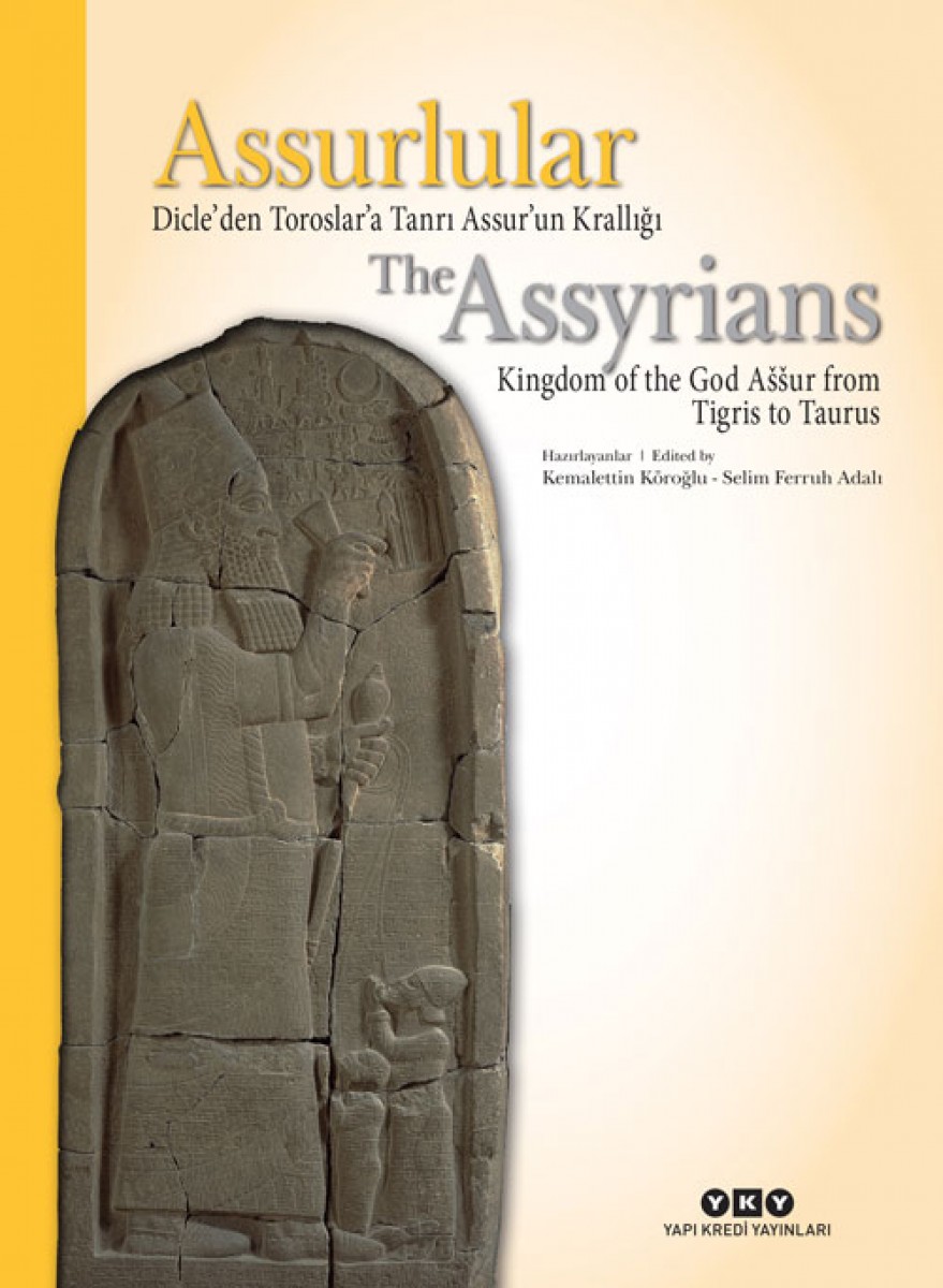 Assurlular Dicle’den Toroslar’a Tanrı Assur’un Krallığı / The Assyrians Kingdom of the God Aššur from Tigris to Taurus