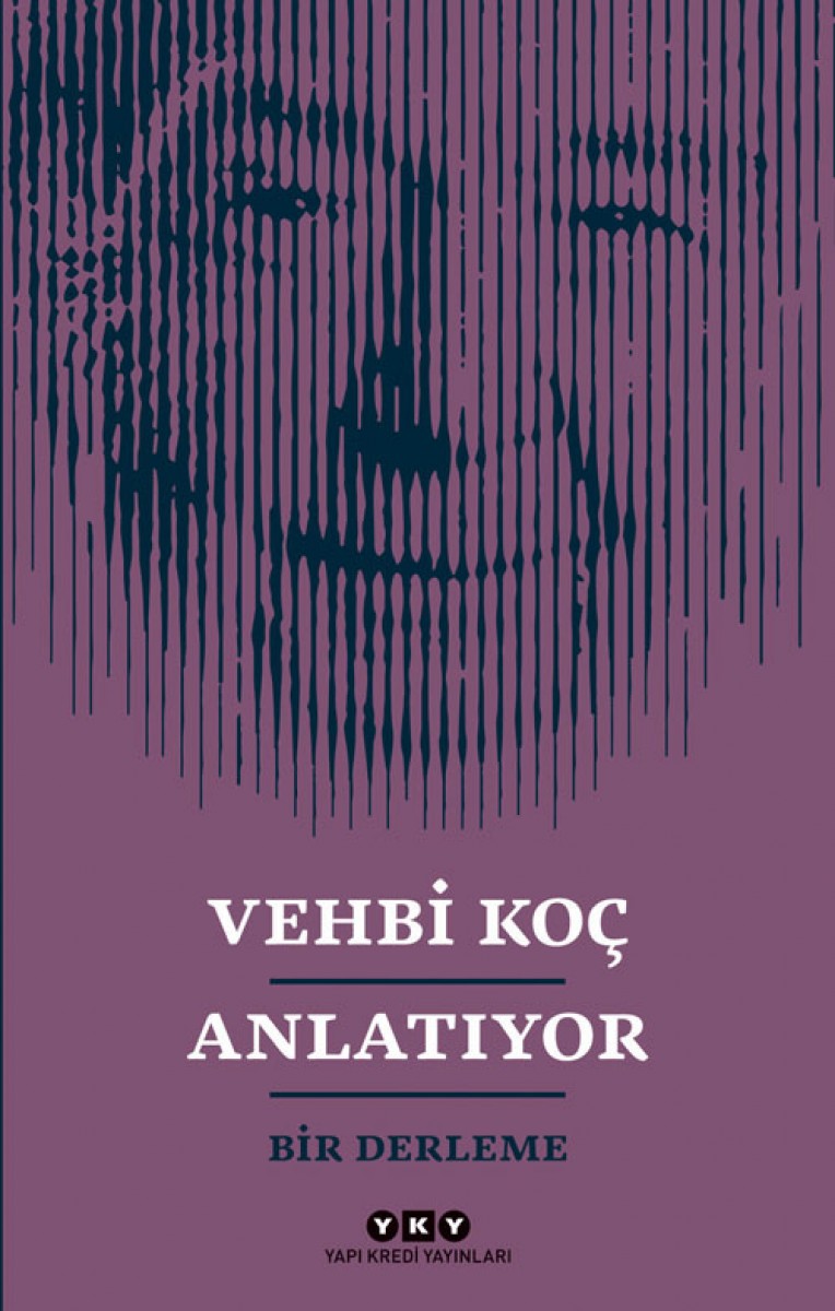 Vehbi Koç Anlatıyor - Bir Derleme