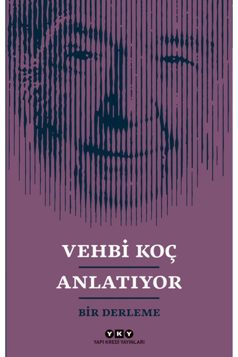 Vehbi Koç Anlatıyor - Bir Derleme
