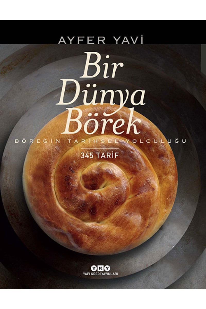 Bir Dünya Börek - Böreğin Tarihsel Yolculuğu - 345 Tarif