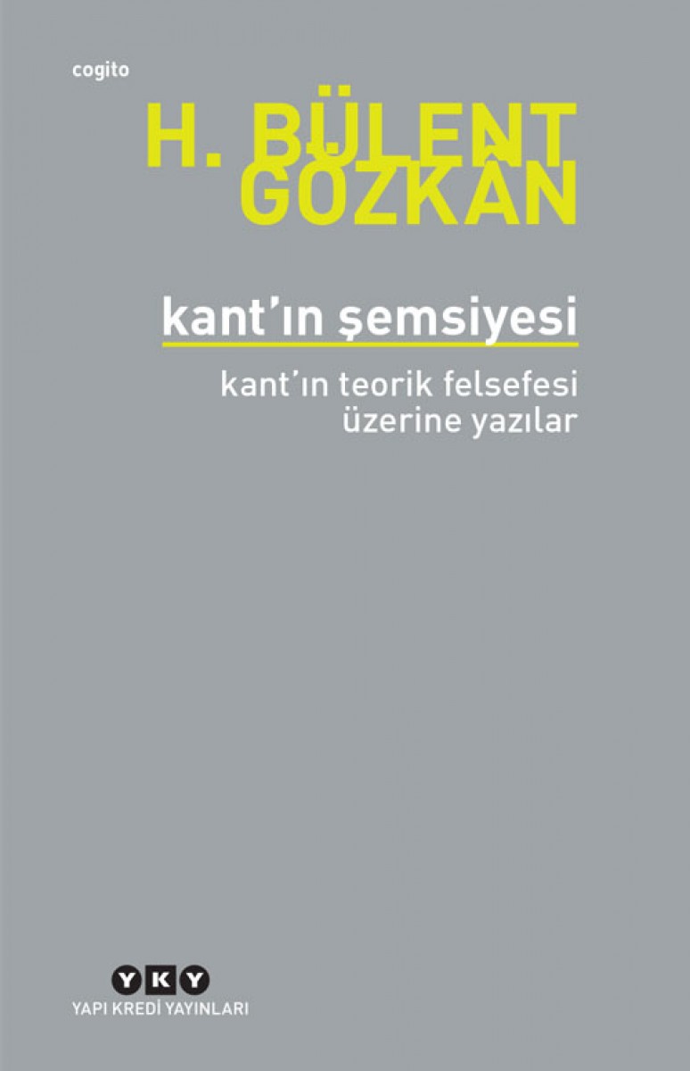 Kant’ın Şemsiyesi / Kant’ın Teorik Felsefesi Üzerine Yazılar